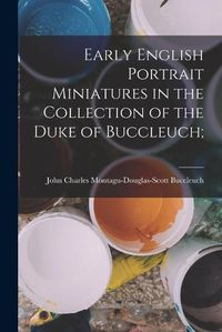 Cover image for Early English Portrait Miniatures in the Collection of the Duke of Buccleuch;