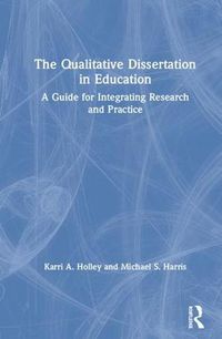 Cover image for The Qualitative Dissertation in Education: A Guide for Integrating Research and Practice