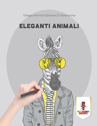 Cover image for Eleganti Animali: Disegni Animali Edizione Di Distensione