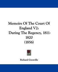 Cover image for Memoirs Of The Court Of England V2: During The Regency, 1811-1820 (1856)