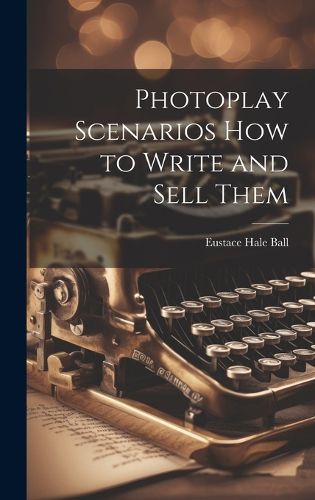 Cover image for Photoplay Scenarios how to Write and Sell Them