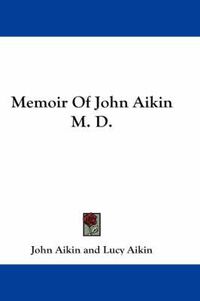 Cover image for Memoir of John Aikin M. D.