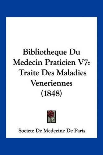 Cover image for Bibliotheque Du Medecin Praticien V7: Traite Des Maladies Veneriennes (1848)