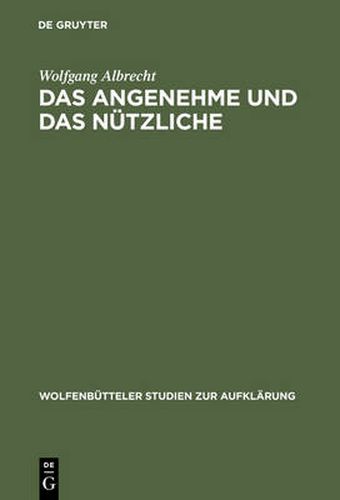 Das Angenehme Und Das Nutzliche: Fallstudien Zur Literarischen Spataufklarung in Deutschland