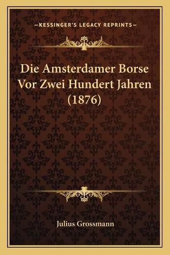 Cover image for Die Amsterdamer Borse VOR Zwei Hundert Jahren (1876)