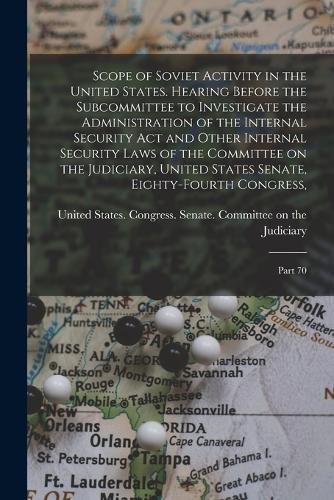 Scope of Soviet Activity in the United States. Hearing Before the Subcommittee to Investigate the Administration of the Internal Security Act and Other Internal Security Laws of the Committee on the Judiciary, United States Senate, Eighty-fourth Congress,