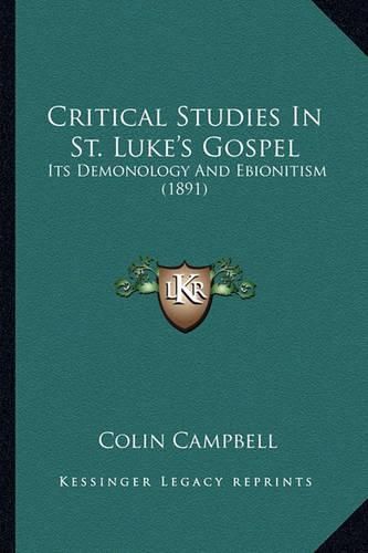 Critical Studies in St. Luke's Gospel: Its Demonology and Ebionitism (1891)