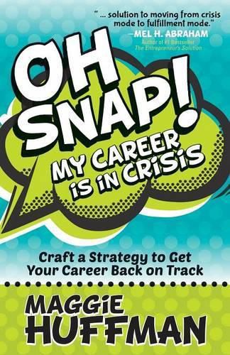 Cover image for Oh Snap! My Career is in Crisis: Craft a Strategy to Get Your Career Back on Track