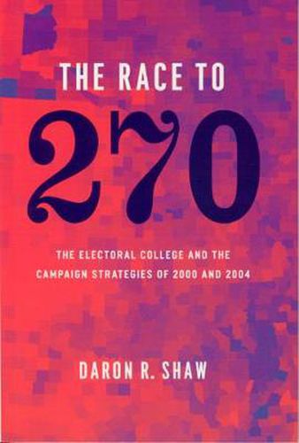 Cover image for The Race to 270: The Electoral College and the Campaign Strategies of 2000 and 2004