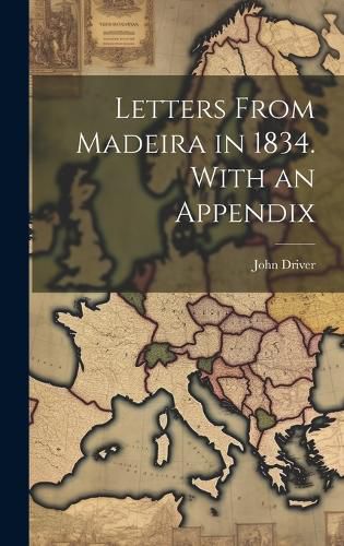 Cover image for Letters From Madeira in 1834. With an Appendix