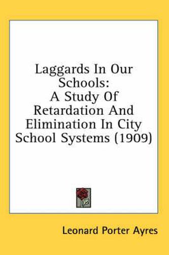 Cover image for Laggards in Our Schools: A Study of Retardation and Elimination in City School Systems (1909)