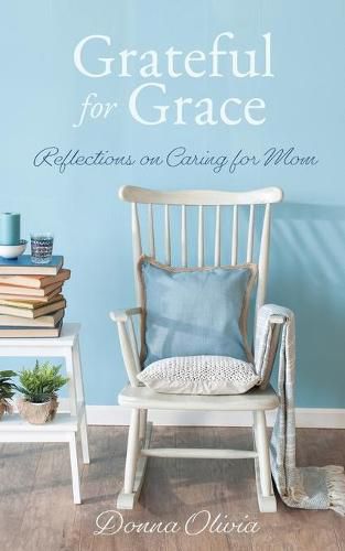 Cover image for Grateful for Grace: Reflections on Caring for Mom