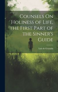 Cover image for Counsels On Holiness of Life, the First Part of the Sinner's Guide