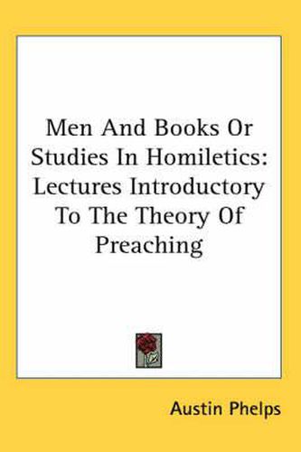 Cover image for Men and Books or Studies in Homiletics: Lectures Introductory to the Theory of Preaching