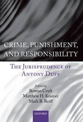 Cover image for Crime, Punishment, and Responsibility: The Jurisprudence of Antony Duff