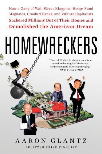 Cover image for Homewreckers: How a Gang of Wall Street Kingpins, Hedge Fund Magnates, Crooked Banks, and Vulture Capitalists Suckered Millions Out of Their Homes and Demolished the American Dream