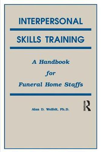 Cover image for Interpersonal Skills Training: A Handbook for Funeral Service Staffs