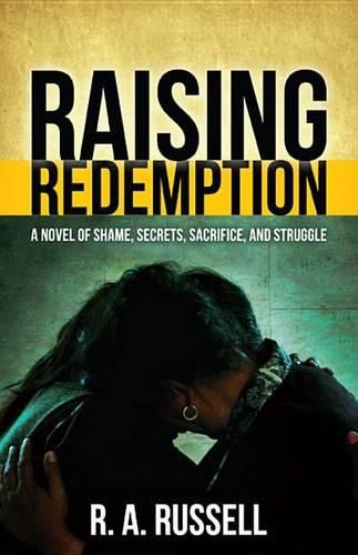 Cover image for Raising Redemption: A Novel of Shame, Secrets, Sacrifice, and Struggle