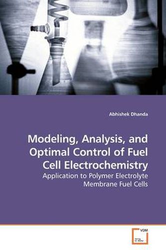 Cover image for Modeling, Analysis, and Optimal Control of Fuel Cell Electrochemistry
