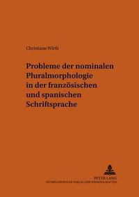 Cover image for Probleme Der Nominalen Pluralmorphologie in Der Franzoesischen Und Spanischen Schriftsprache