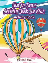 Cover image for How to Draw Activity Book for Kids Activity Book