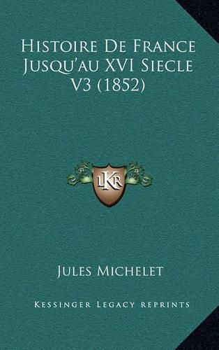 Cover image for Histoire de France Jusqu'au XVI Siecle V3 (1852)