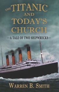 Cover image for The Titanic and Today's Church: A Tale of Two Shipwrecks