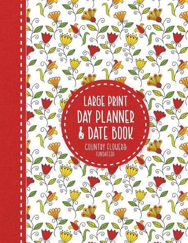 Cover image for Large Print Day Planner & Date Book: Country Flowers