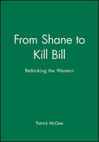 Cover image for From Shane to Kill Bill: Rethinking the Western