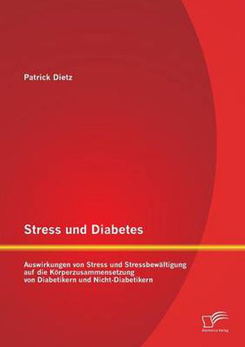 Cover image for Stress und Diabetes: Auswirkungen von Stress und Stressbewaltigung auf die Koerperzusammensetzung von Diabetikern und Nicht-Diabetikern