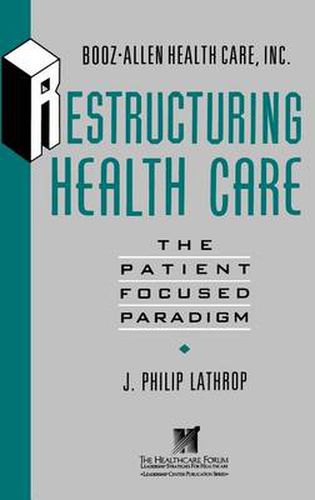 Cover image for Restructuring Health Care: Patient-Focused Paradigm