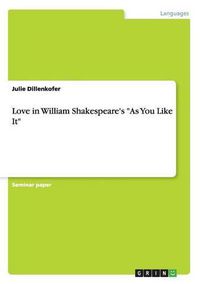 Cover image for Love in William Shakespeare's As You Like It