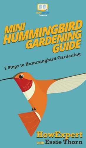 Mini Hummingbird Gardening Guide: 7 Steps to Hummingbird Gardening