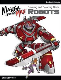 Cover image for Manga to the Max Robots: Drawing and Coloring Book