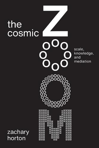 Cover image for The Cosmic Zoom: Scale, Knowledge, and Mediation