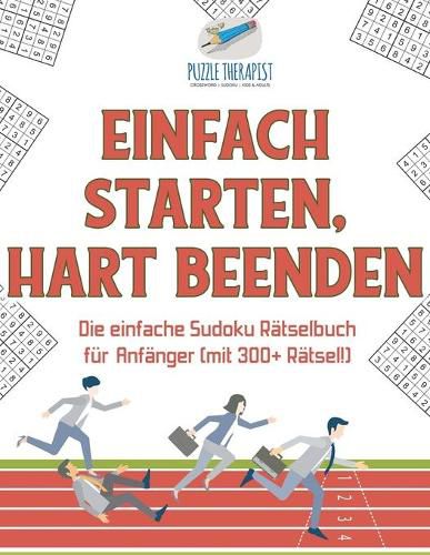 Einfach Starten, Hart Beenden Die einfache Sudoku Ratselbuch fur Anfanger (mit 300+ Ratsel!)