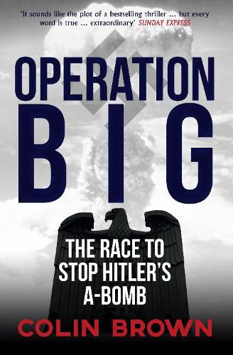 Operation Big: The Race to Stop Hitler's A-Bomb