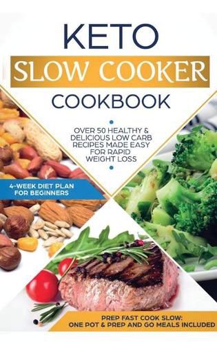 Cover image for Keto Slow Cooker Cookbook: Best Healthy & Delicious High Fat Low Carb Slow Cooker Recipes Made Easy for Rapid Weight Loss (Includes Ketogenic One-Pot Meals & Prep and Go Meal Diet Plan for Beginners)