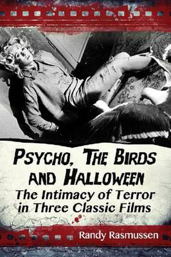 Cover image for Psycho, The Birds and Halloween: The Intimacy of Terror in Three Classic Films