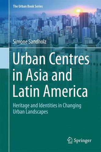 Cover image for Urban Centres in Asia and Latin America: Heritage and Identities in Changing Urban Landscapes