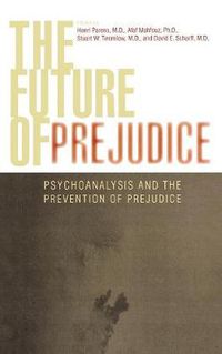 Cover image for The Future of Prejudice: Psychoanalysis and the Prevention of Prejudice