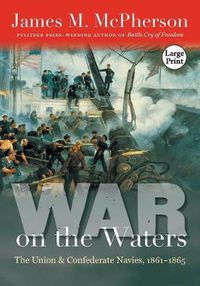 Cover image for War on the Waters: The Union and Confederate Navies, 1861-1865, Large Print