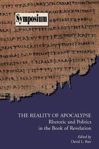 Cover image for The Reality of Apocalypse: Rhetoric and Politics in the Book of Revelation