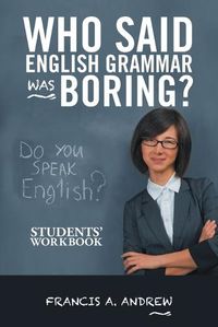 Cover image for Who Said English Grammar Was Boring?: Students' Workbook