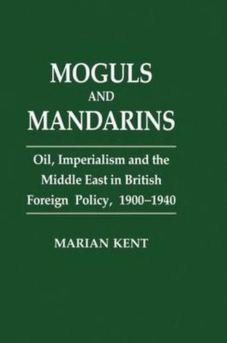 Cover image for Moguls and Mandarins: Oil, Imperialism and the Middle East in British Foreign Policy 1900-1940