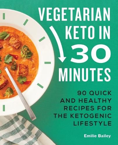 Cover image for Vegetarian Keto in 30 Minutes: 90 Quick and Healthy Recipes for the Ketogenic Lifestyle