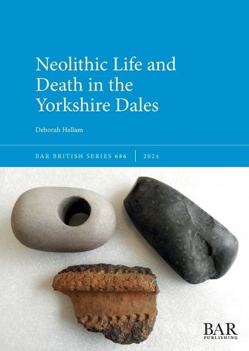 Cover image for Neolithic Life and Death in the Yorkshire Dales