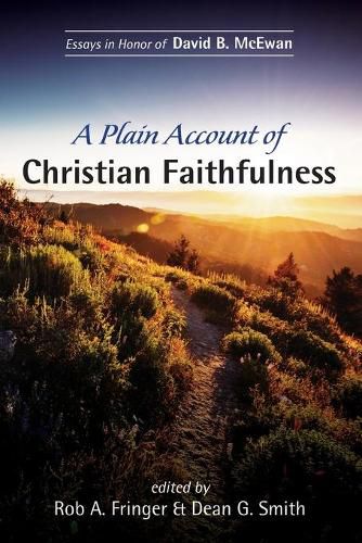 A Plain Account of Christian Faithfulness: Essays in Honor of David B. McEwan