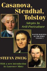 Cover image for Casanova, Stendhal, Tolstoy: Adepts in Self-Portraiture: Volume 3, Master Builders of the Spirit