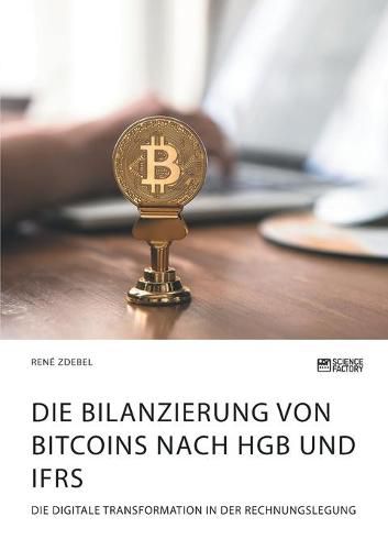 Cover image for Die Bilanzierung von Bitcoins nach HGB und IFRS. Die digitale Transformation in der Rechnungslegung